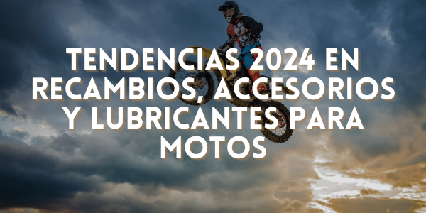 Tendances 2024 en Pièces, Accessoires et Lubrifiants pour Motos